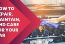 How to Repair, Maintain, and Care for Your Car